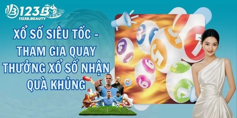 Xổ Số Siêu Tốc - Tham Gia Quay Thưởng Xổ Số Nhận Quà Khủng